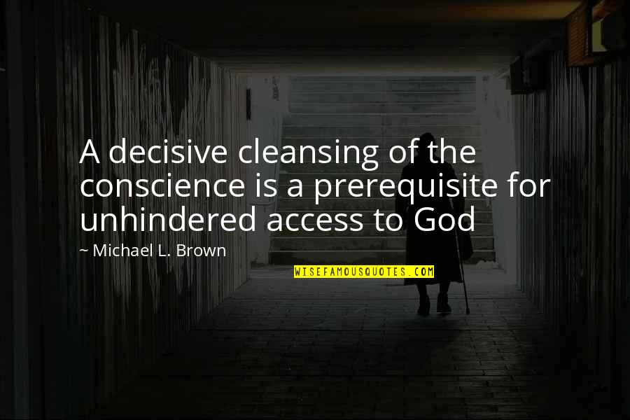 Sebebin Es Quotes By Michael L. Brown: A decisive cleansing of the conscience is a