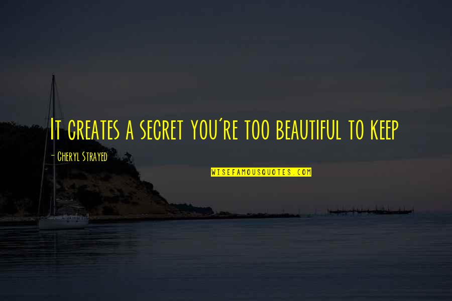 Sebeket Diakon Quotes By Cheryl Strayed: It creates a secret you're too beautiful to Sebeket Diakon Quotes By Cheryl Strayed: It creates a secret you're too beautiful to