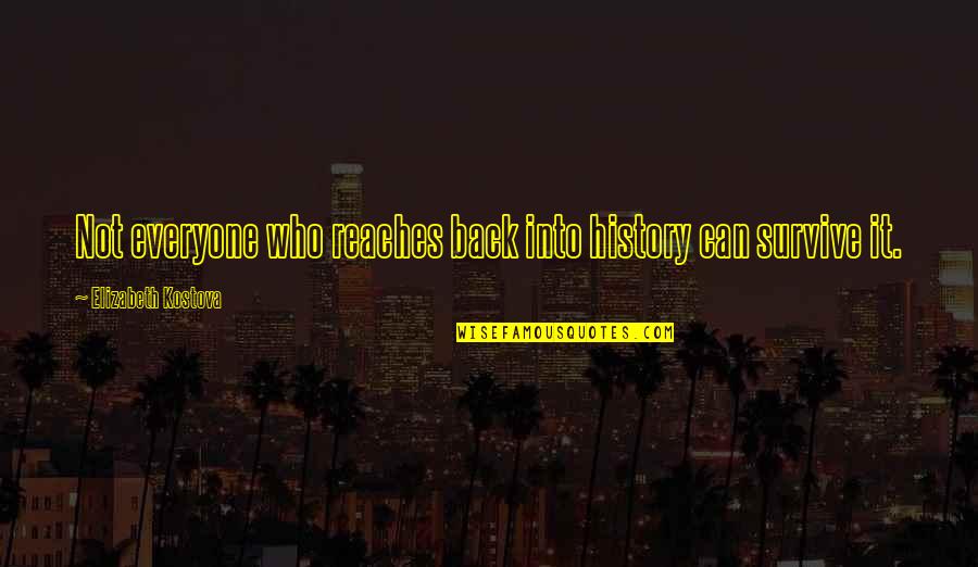 Sebelas Dua Quotes By Elizabeth Kostova: Not everyone who reaches back into history can Sebelas Dua Quotes By Elizabeth Kostova: Not everyone who reaches back into history can