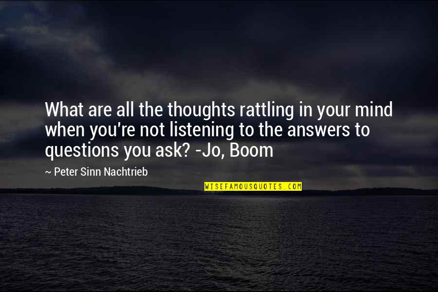 Sebelen Center Quotes By Peter Sinn Nachtrieb: What are all the thoughts rattling in your Sebelen Center Quotes By Peter Sinn Nachtrieb: What are all the thoughts rattling in your