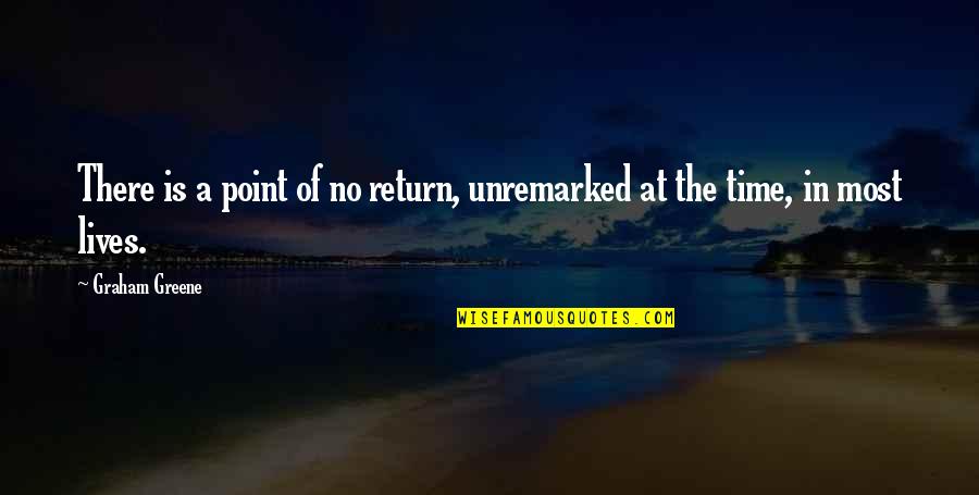 Sebelumnya Bahasa Quotes By Graham Greene: There is a point of no return, unremarked