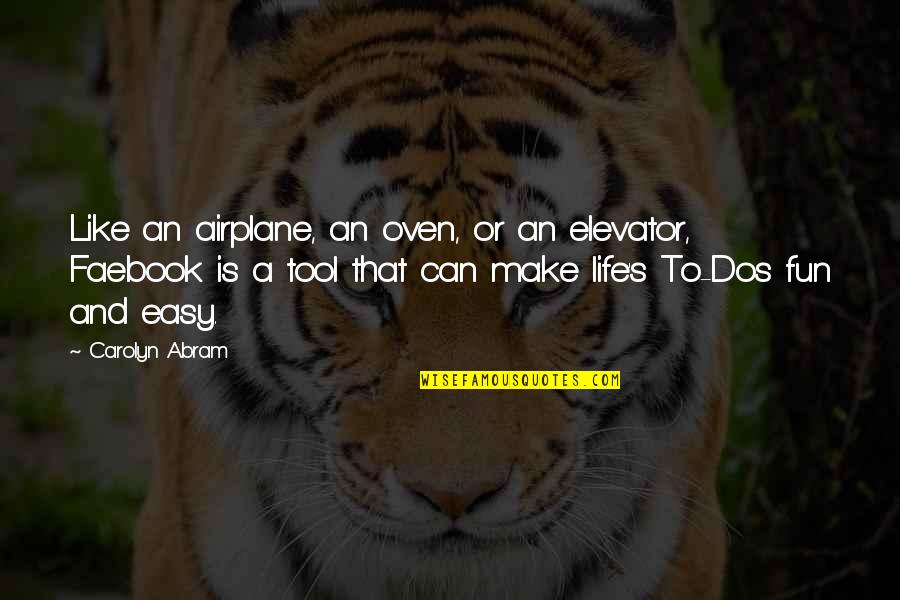 Sebenarnya Hatiku Quotes By Carolyn Abram: Like an airplane, an oven, or an elevator, Sebenarnya Hatiku Quotes By Carolyn Abram: Like an airplane, an oven, or an elevator,