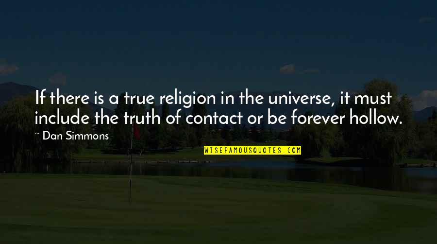 Sebenarnya Hatiku Quotes By Dan Simmons: If there is a true religion in the Sebenarnya Hatiku Quotes By Dan Simmons: If there is a true religion in the