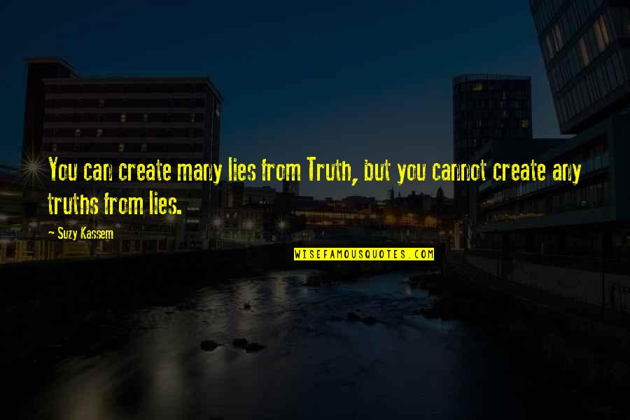 Sebepleri Quotes By Suzy Kassem: You can create many lies from Truth, but