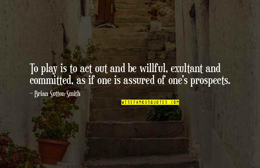 Sebepsiz Bos Quotes By Brian Sutton-Smith: To play is to act out and be Sebepsiz Bos Quotes By Brian Sutton-Smith: To play is to act out and be