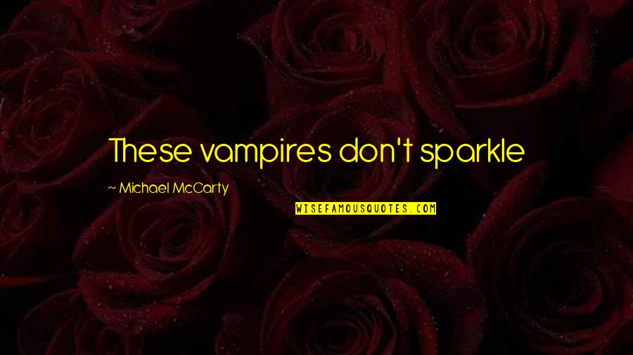 Sebepsiz Bos Quotes By Michael McCarty: These vampires don't sparkle Sebepsiz Bos Quotes By Michael McCarty: These vampires don't sparkle