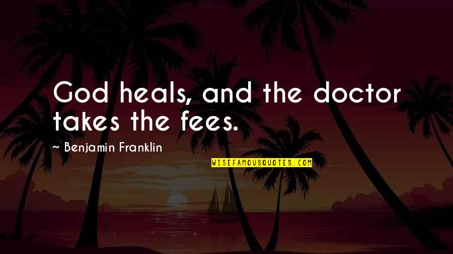 Seberg Cast Quotes By Benjamin Franklin: God heals, and the doctor takes the fees. Seberg Cast Quotes By Benjamin Franklin: God heals, and the doctor takes the fees.