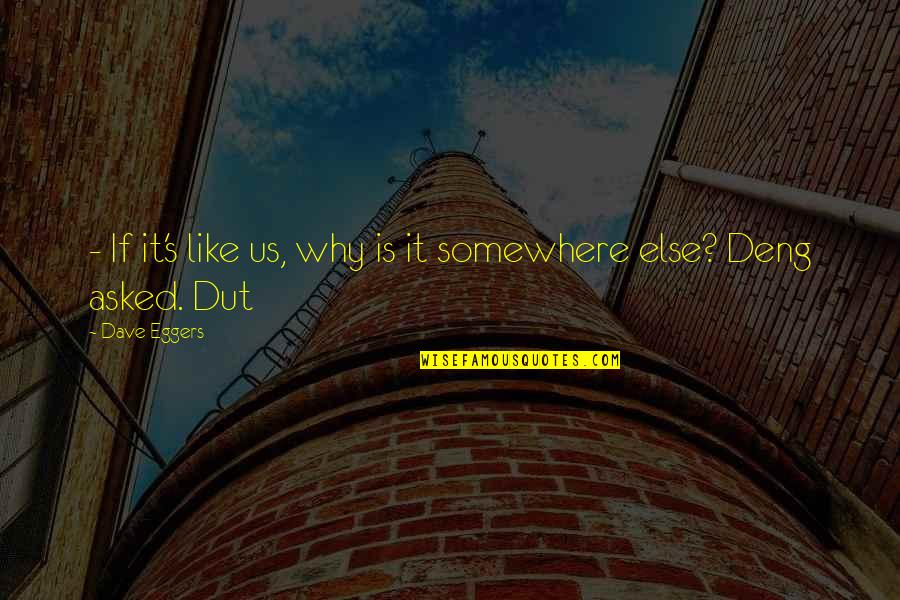 Seberg Cast Quotes By Dave Eggers: - If it's like us, why is it