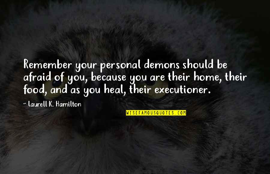 Seberg Film Quotes By Laurell K. Hamilton: Remember your personal demons should be afraid of