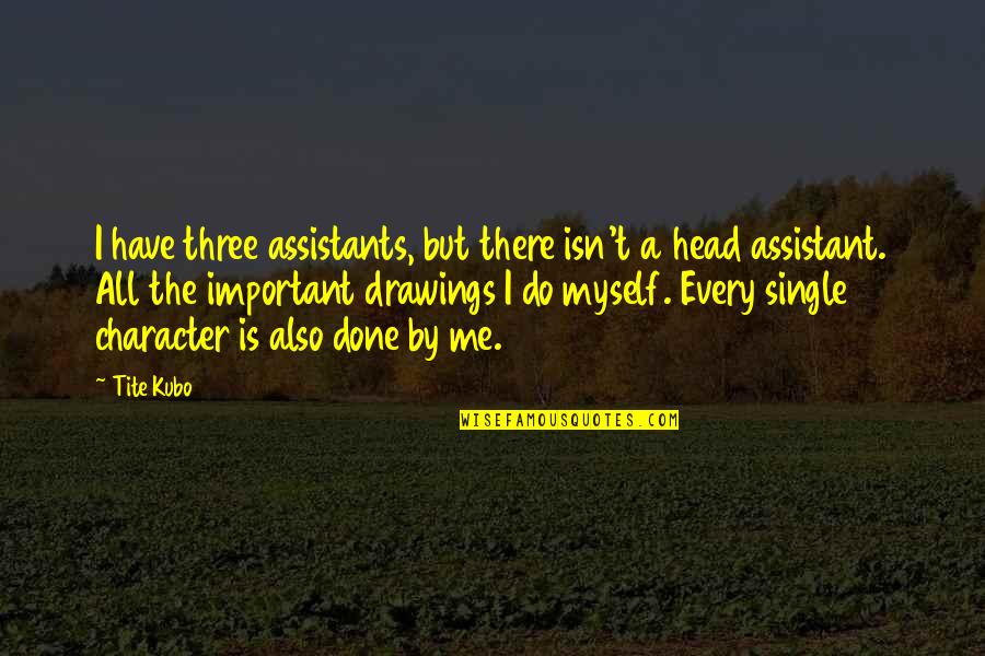 Sebern F Quotes By Tite Kubo: I have three assistants, but there isn't a