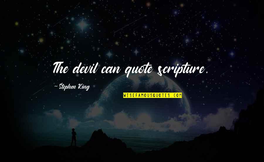 Sebern Fisher Quotes By Stephen King: The devil can quote scripture. Sebern Fisher Quotes By Stephen King: The devil can quote scripture.