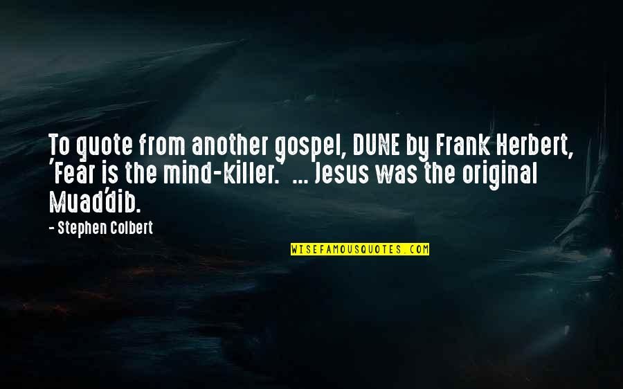 Sebesar Apakah Quotes By Stephen Colbert: To quote from another gospel, DUNE by Frank Sebesar Apakah Quotes By Stephen Colbert: To quote from another gospel, DUNE by Frank