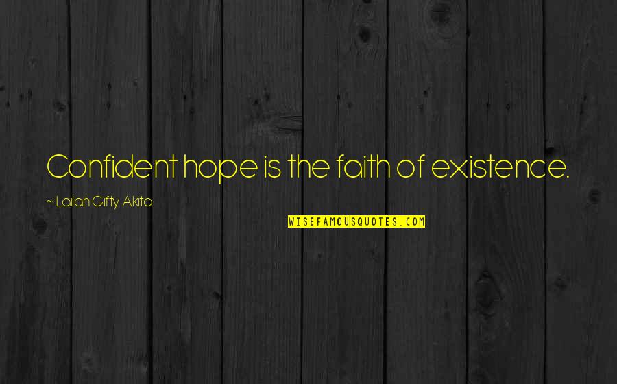 Sebetsa Quotes By Lailah Gifty Akita: Confident hope is the faith of existence. Sebetsa Quotes By Lailah Gifty Akita: Confident hope is the faith of existence.