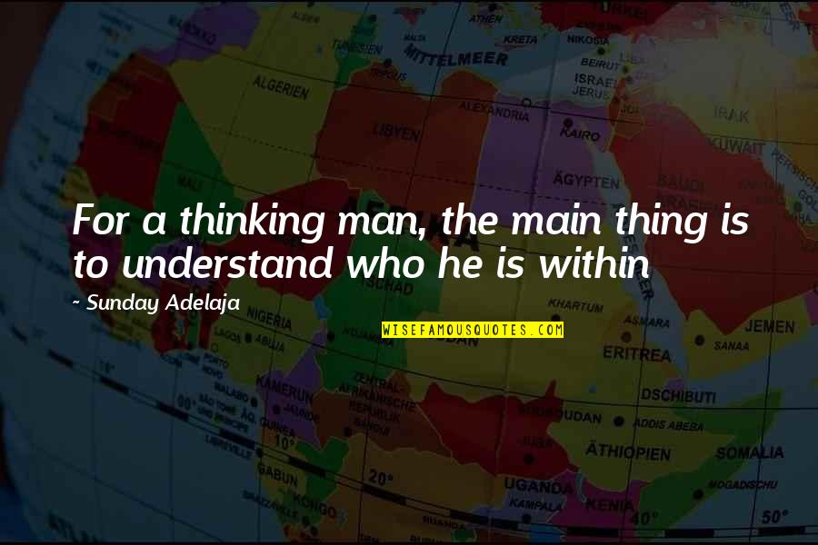 Sebina Bulic Quotes By Sunday Adelaja: For a thinking man, the main thing is Sebina Bulic Quotes By Sunday Adelaja: For a thinking man, the main thing is