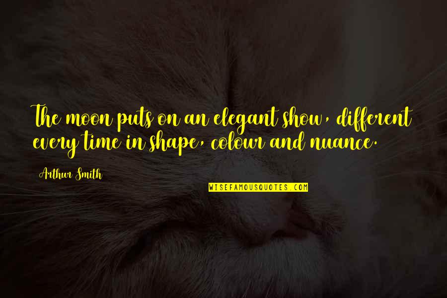 Sebine Mahnisi Quotes By Arthur Smith: The moon puts on an elegant show, different