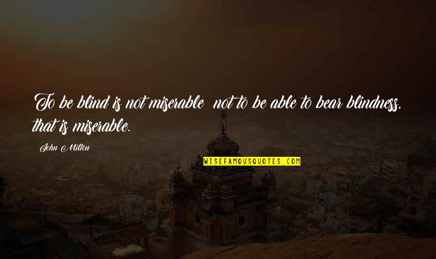 Sebine Mahnisi Quotes By John Milton: To be blind is not miserable; not to