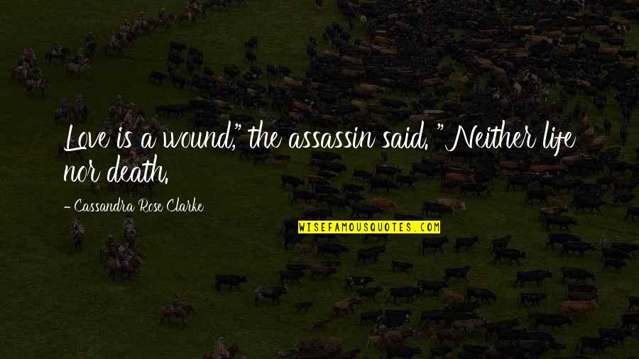 Sebnitz Wiki Quotes By Cassandra Rose Clarke: Love is a wound," the assassin said. " Sebnitz Wiki Quotes By Cassandra Rose Clarke: Love is a wound," the assassin said. "