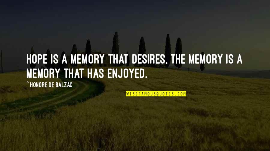 Sebnitz Wiki Quotes By Honore De Balzac: Hope is a memory that desires, the memory Sebnitz Wiki Quotes By Honore De Balzac: Hope is a memory that desires, the memory