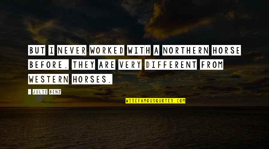 Sebotol Pil Quotes By Julie Benz: But I never worked with a northern horse Sebotol Pil Quotes By Julie Benz: But I never worked with a northern horse