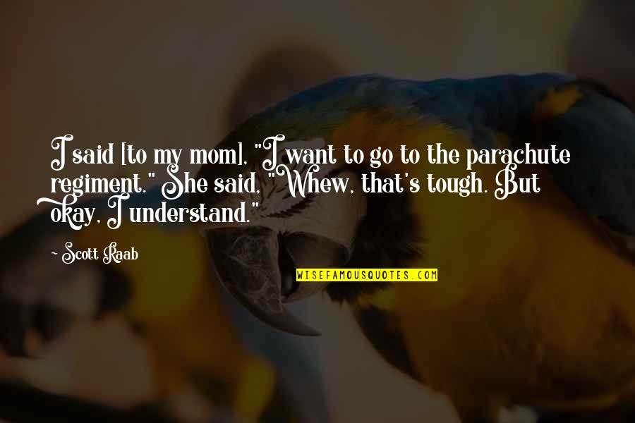 Sebuah Teks Quotes By Scott Raab: I said [to my mom], "I want to