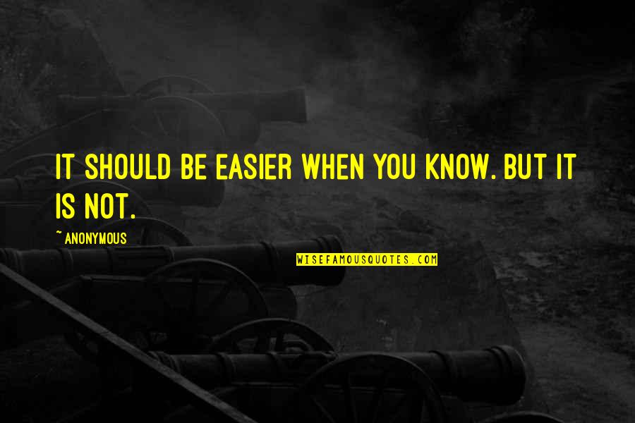 Sebuah Usaha Melupakan Quotes By Anonymous: It should be easier when you know. But