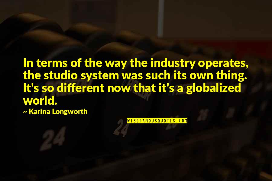 Sebuku Roti Quotes By Karina Longworth: In terms of the way the industry operates, Sebuku Roti Quotes By Karina Longworth: In terms of the way the industry operates,