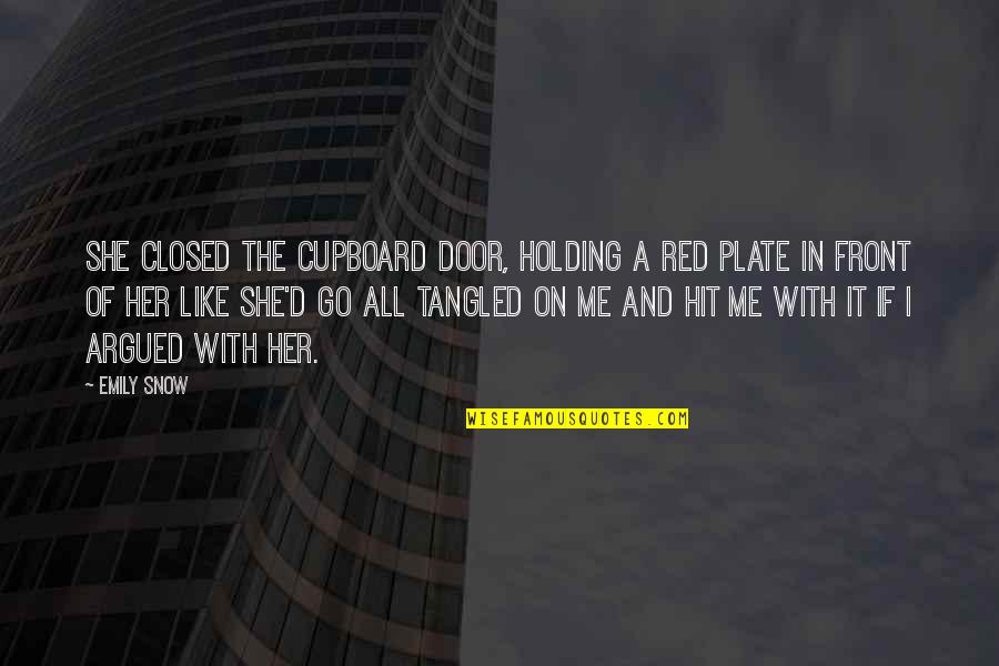 Sebuku Tanjung Quotes By Emily Snow: She closed the cupboard door, holding a red Sebuku Tanjung Quotes By Emily Snow: She closed the cupboard door, holding a red
