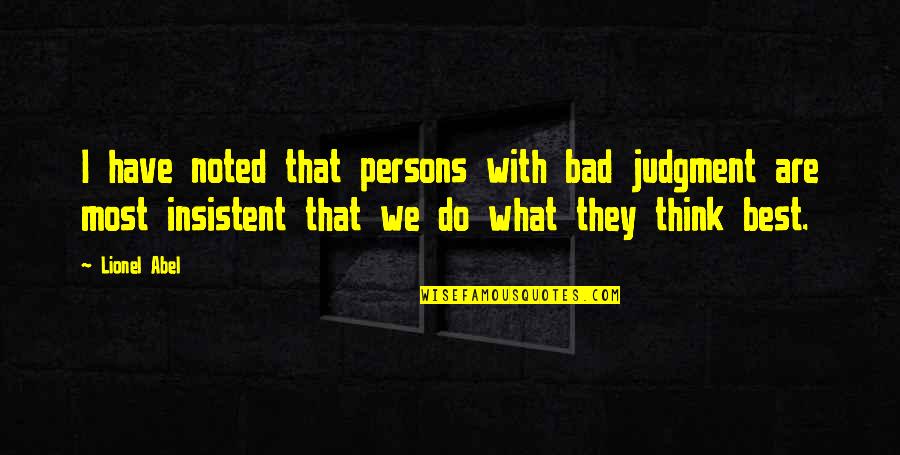 Sebuku Tanjung Quotes By Lionel Abel: I have noted that persons with bad judgment Sebuku Tanjung Quotes By Lionel Abel: I have noted that persons with bad judgment