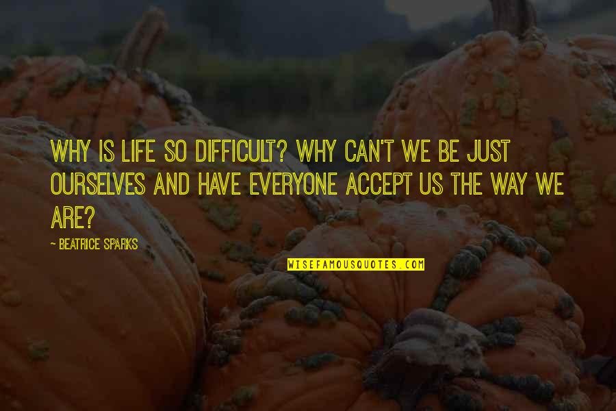 Sebulan Tak Quotes By Beatrice Sparks: Why is life so difficult? Why can't we Sebulan Tak Quotes By Beatrice Sparks: Why is life so difficult? Why can't we