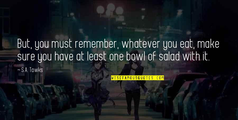 Sebulan Untuk Quotes By S.A. Tawks: But, you must remember, whatever you eat, make Sebulan Untuk Quotes By S.A. Tawks: But, you must remember, whatever you eat, make