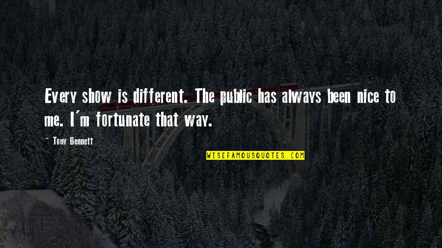 Sebulan Untuk Quotes By Tony Bennett: Every show is different. The public has always Sebulan Untuk Quotes By Tony Bennett: Every show is different. The public has always