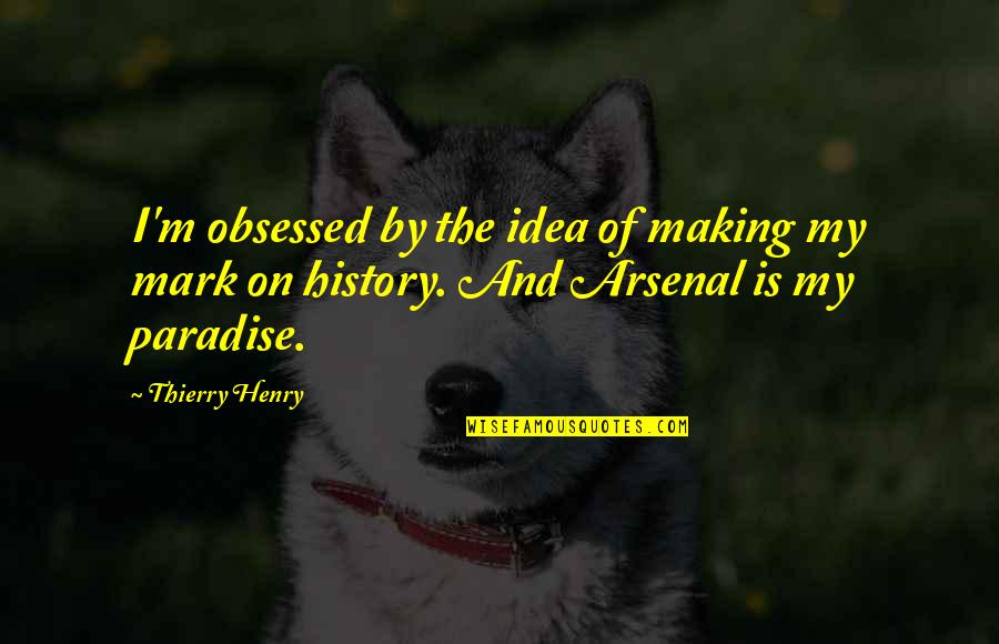 Sebungkus Nasi Quotes By Thierry Henry: I'm obsessed by the idea of making my