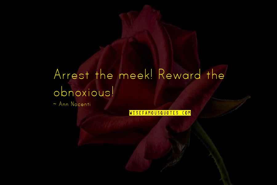 Sebunya Hamuza Quotes By Ann Nocenti: Arrest the meek! Reward the obnoxious!
