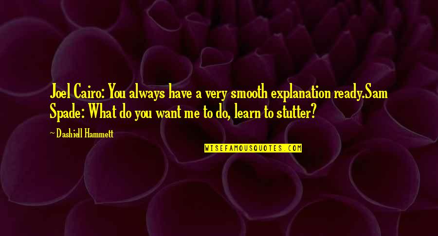 Sebutan Makhraj Quotes By Dashiell Hammett: Joel Cairo: You always have a very smooth Sebutan Makhraj Quotes By Dashiell Hammett: Joel Cairo: You always have a very smooth