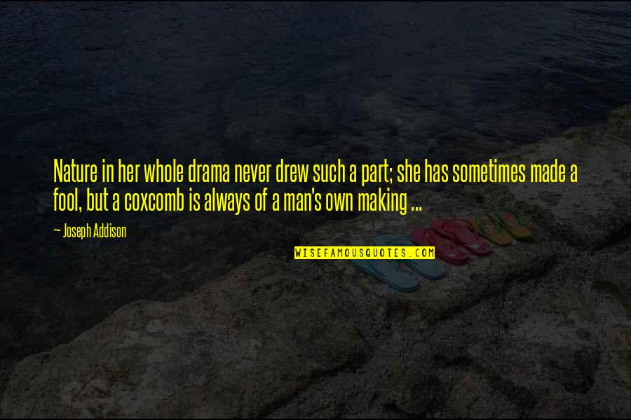 Sebutan Makhraj Quotes By Joseph Addison: Nature in her whole drama never drew such Sebutan Makhraj Quotes By Joseph Addison: Nature in her whole drama never drew such