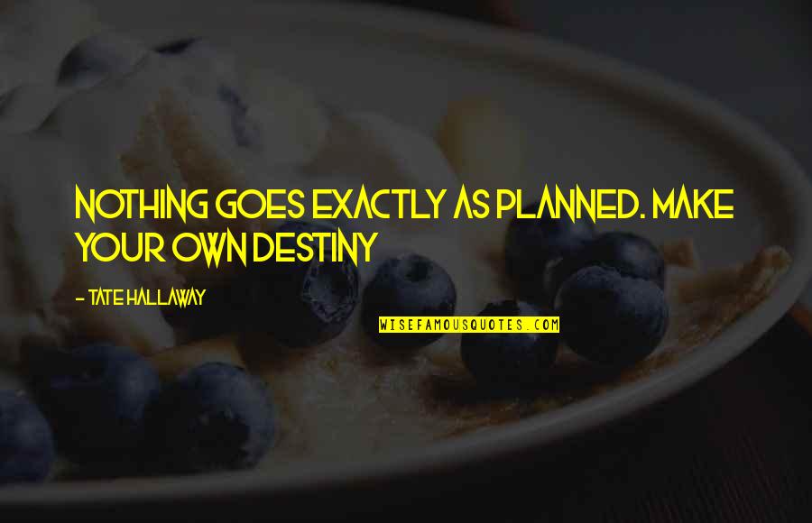 Sebutan Makhraj Quotes By Tate Hallaway: NOTHING goes exactly as planned. Make your OWN Sebutan Makhraj Quotes By Tate Hallaway: NOTHING goes exactly as planned. Make your OWN