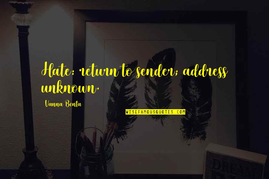 Sebutan Makhraj Quotes By Vanna Bonta: Hate: return to sender; address unknown. Sebutan Makhraj Quotes By Vanna Bonta: Hate: return to sender; address unknown.