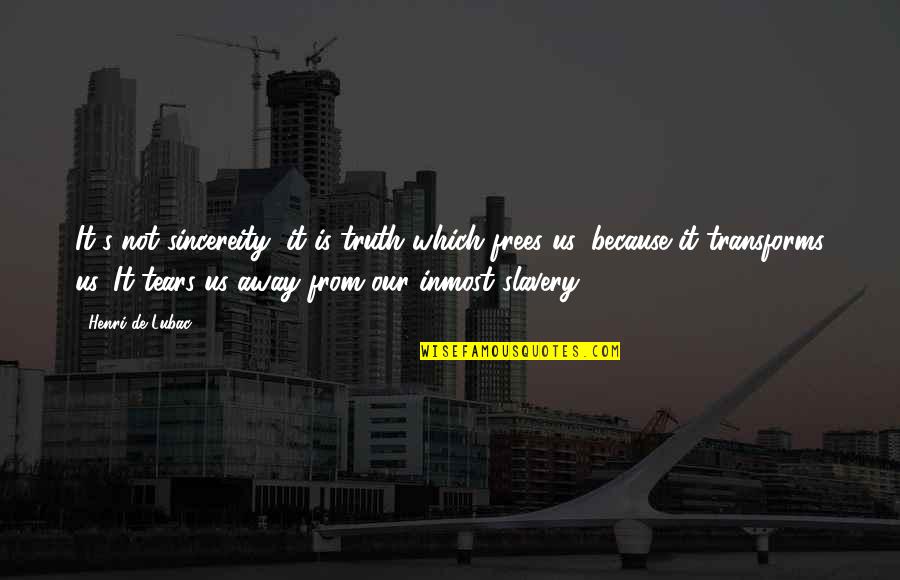 Sebutan Spora Quotes By Henri De Lubac: It's not sincereity, it is truth which frees Sebutan Spora Quotes By Henri De Lubac: It's not sincereity, it is truth which frees
