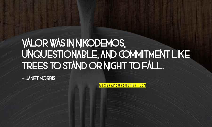 Sebutan Spora Quotes By Janet Morris: Valor was in Nikodemos, unquestionable, and commitment like Sebutan Spora Quotes By Janet Morris: Valor was in Nikodemos, unquestionable, and commitment like