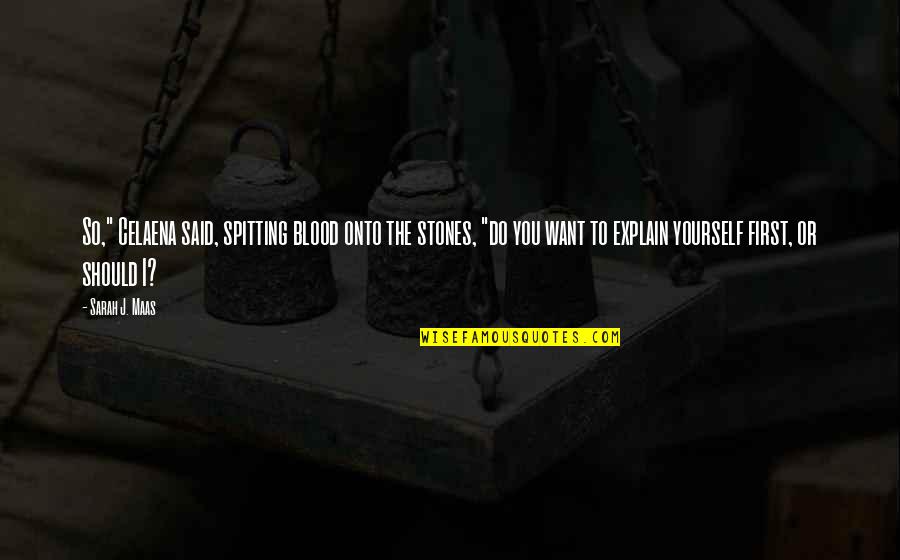 Sebutir Beras Quotes By Sarah J. Maas: So," Celaena said, spitting blood onto the stones, Sebutir Beras Quotes By Sarah J. Maas: So," Celaena said, spitting blood onto the stones,