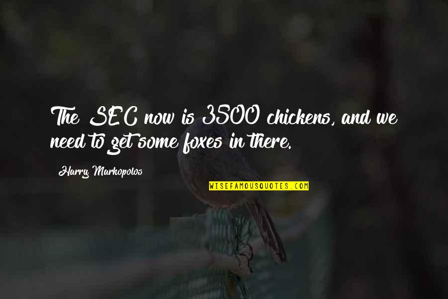 Sec Quotes By Harry Markopolos: The SEC now is 3500 chickens, and we
