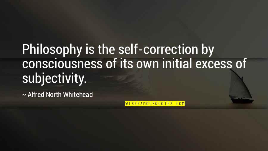 Sec School Quotes By Alfred North Whitehead: Philosophy is the self-correction by consciousness of its