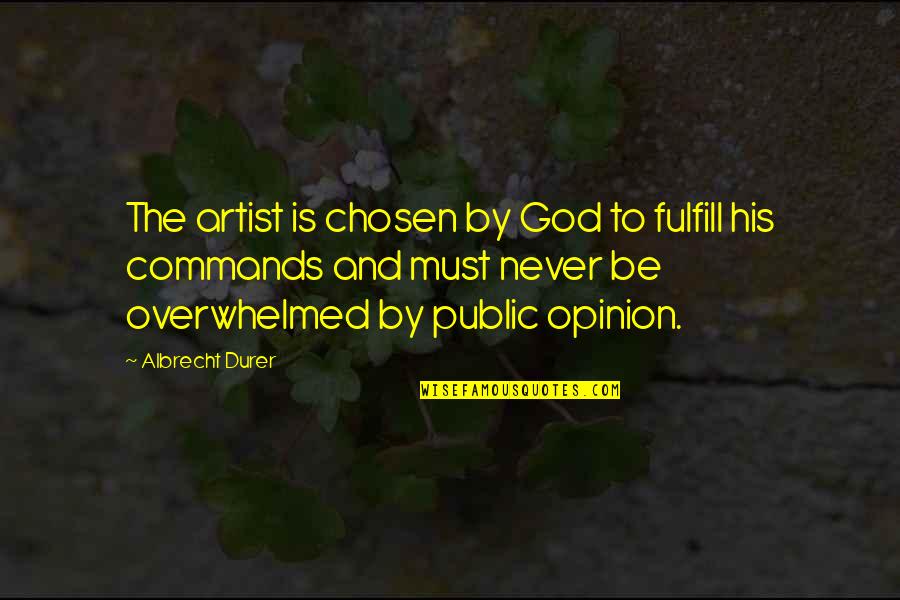 Secaba Polisi Quotes By Albrecht Durer: The artist is chosen by God to fulfill Secaba Polisi Quotes By Albrecht Durer: The artist is chosen by God to fulfill