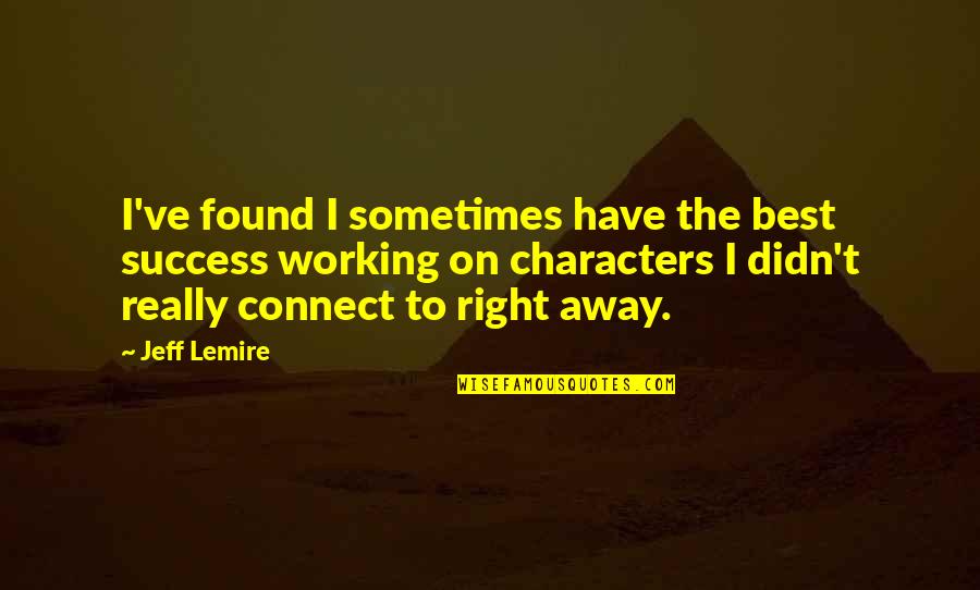 Secaba Tni Quotes By Jeff Lemire: I've found I sometimes have the best success
