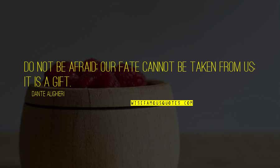 Secalla Quotes By Dante Alighieri: Do not be afraid; our fate Cannot be Secalla Quotes By Dante Alighieri: Do not be afraid; our fate Cannot be