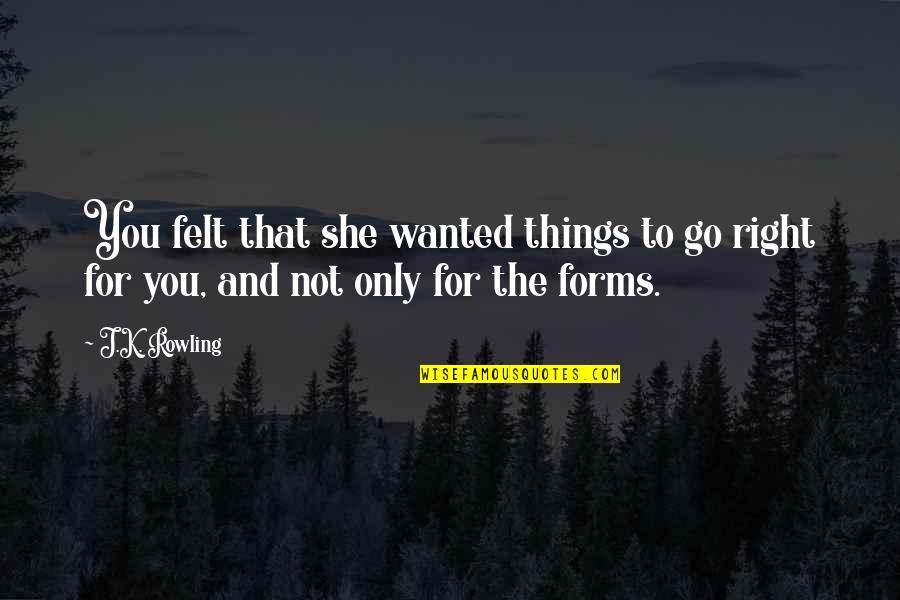 Secalla Quotes By J.K. Rowling: You felt that she wanted things to go