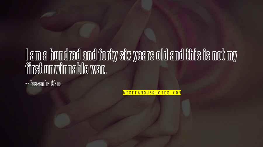 Secanja Jedne Quotes By Cassandra Clare: I am a hundred and forty six years