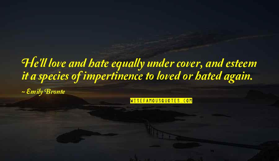 Secante De Una Quotes By Emily Bronte: He'll love and hate equally under cover, and