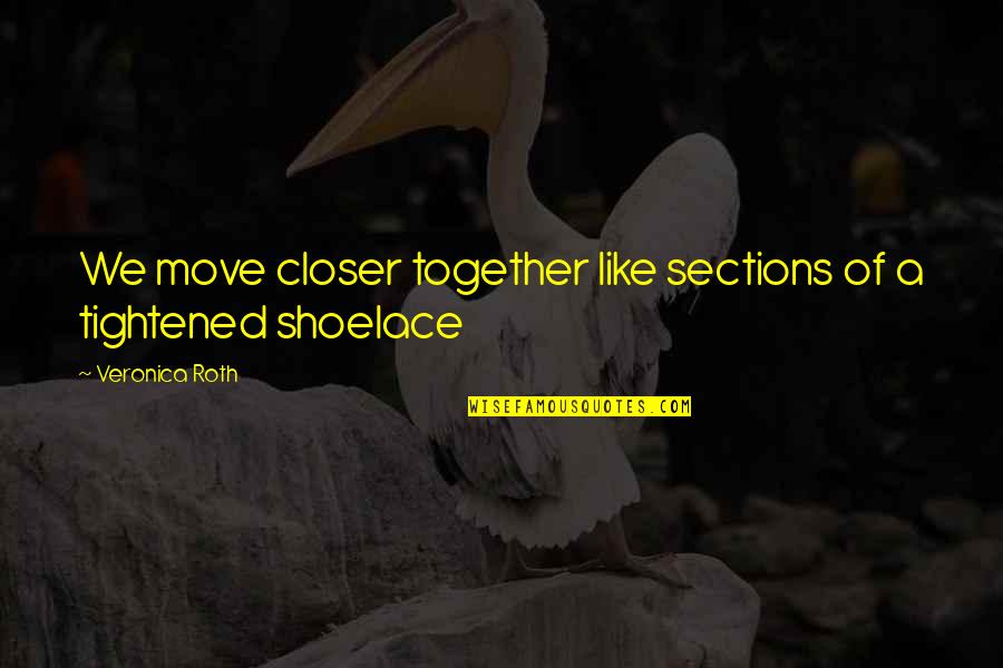 Secante En Quotes By Veronica Roth: We move closer together like sections of a Secante En Quotes By Veronica Roth: We move closer together like sections of a