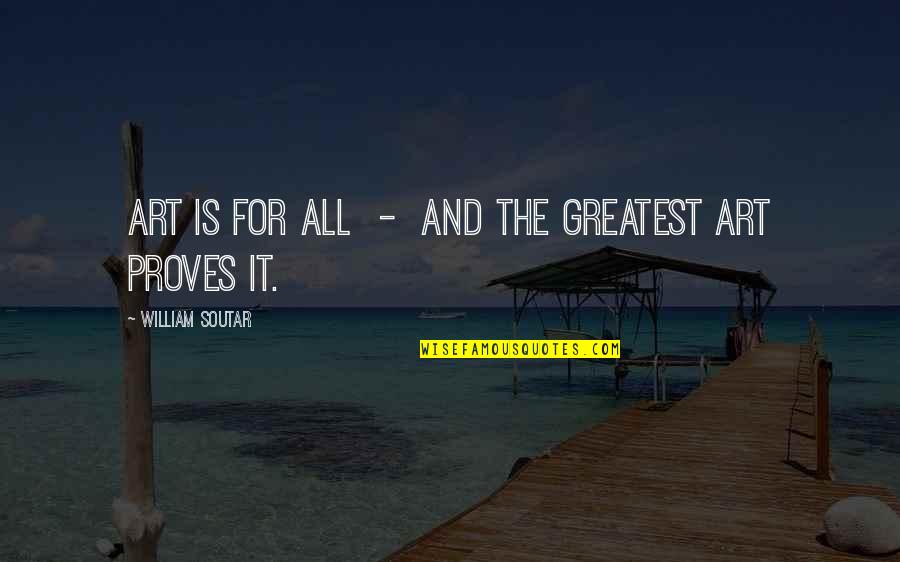 Secante Matematica Quotes By William Soutar: Art is for all - and the greatest